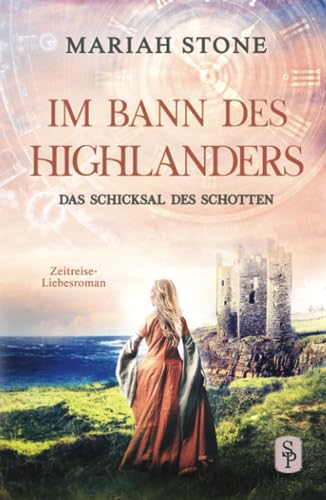 Das Schicksal des Schotten: Ein schottischer historischer Zeitreise-Liebesroman (Im Bann des Highlanders, Band 10) von STONE PUBLISHING B.V.